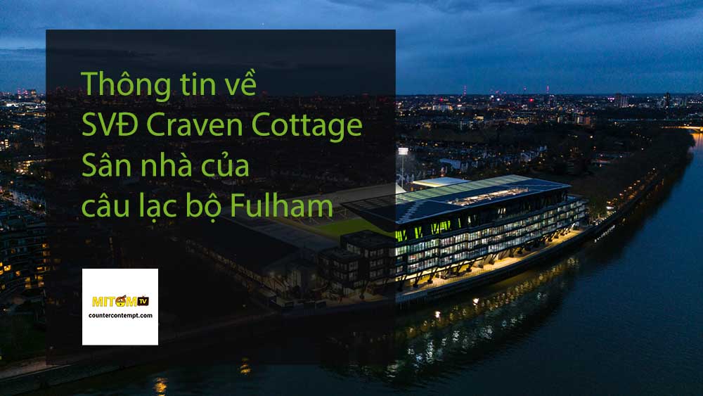 Thông tin về SVĐ Craven Cottage - Sân nhà của câu lạc bộ Fulham